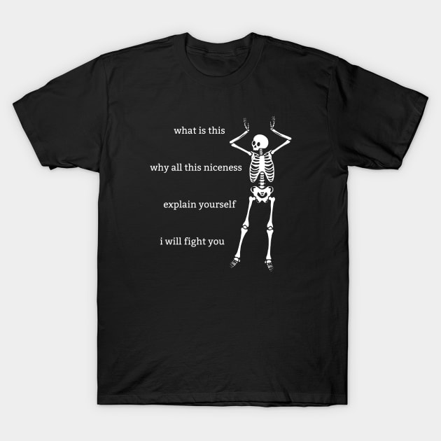 Sassy Skeleton: "Why All This Niceness" T-Shirt by Brave Dave Apparel